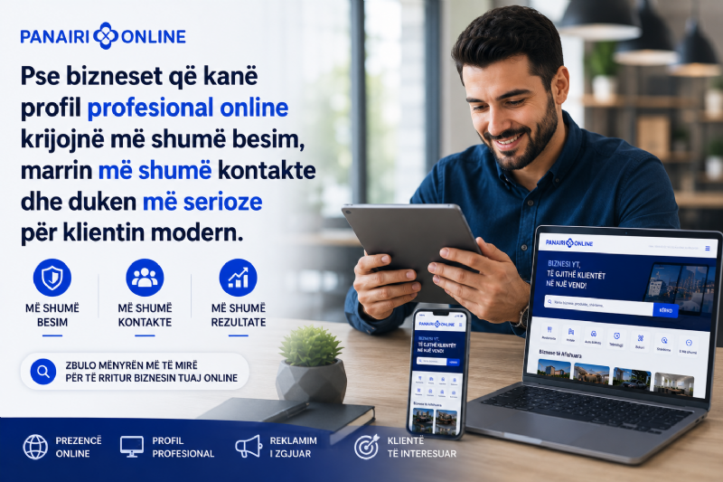 Pse bizneset që kanë profil profesional online krijojnë më shumë besim, marrin më shumë kontakte dhe duken më serioze për klientin modern.